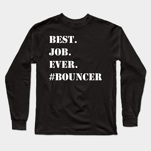 WHITE BEST JOB EVER #BOUNCER Long Sleeve T-Shirt by Prairie Ridge Designs